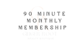 90 Minute Monthly Membership